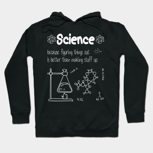 Science because figuring things out is better funny Science Hoodie
